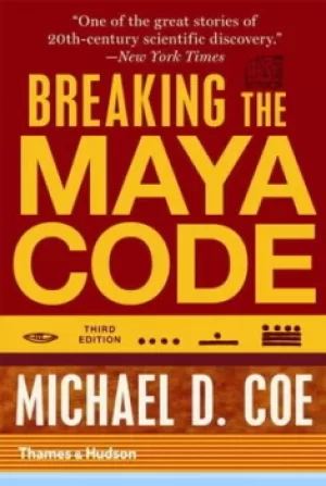 Image of Breaking the Maya code by Michael D. Coe