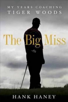 Image of The Big Miss by Hank Haney Hardback
