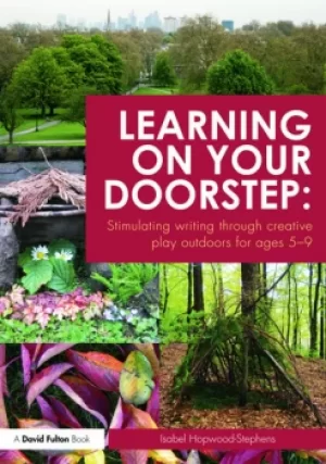 Image of Learning on your doorstep: Stimulating writing through creative play outdoors for ages 5-9