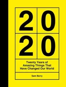 Image of 2020 : Twenty Years of Amazing Things That Have Changed Our World