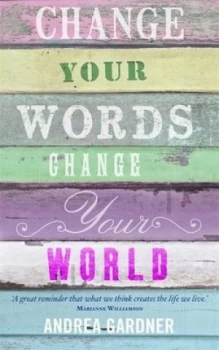 Image of Change Your Words Change Your World by Andrea Gardner Paperback