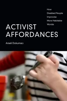 Image of Activist Affordances : How Disabled People Improvise More Habitable Worlds