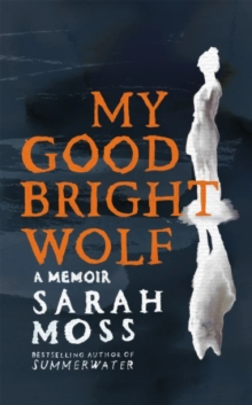 Image of My Good Bright Wolf. Hardback. By Sarah Moss Books