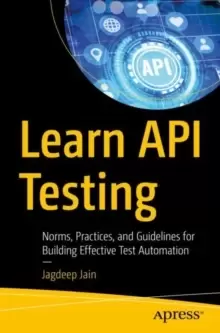 Image of Learn API Testing : Norms, Practices, and Guidelines for Building Effective Test Automation