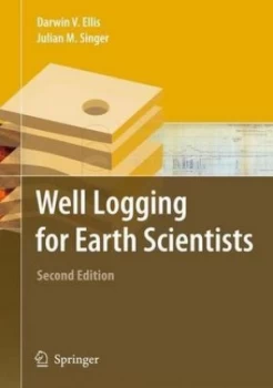 Image of Well Logging for Earth Scientists by Darwin V. Ellis Hardback