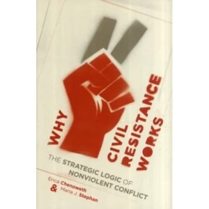 Image of Why Civil Resistance Works: The Strategic Logic of Nonviolent Conflict by Erica Chenoweth, Maria Stephan (Paperback, 2012)