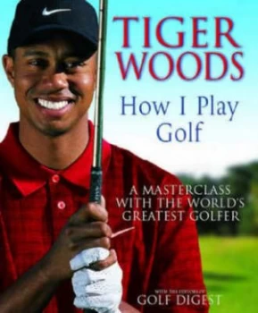 Image of How I Play Golf by Tiger Woods Hardback