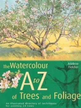Image of The Watercolourists a to Z of Trees and Foliage by Adelene Fletcher Hardback