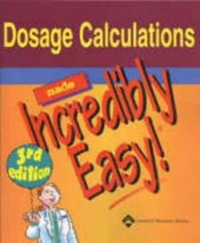 Image of Dosage Calculations Made Incredibly Easy by Lippincott Williams and Wilkins Paperback