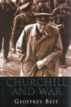 Image of Churchill and War by Geoffrey Best Hardback