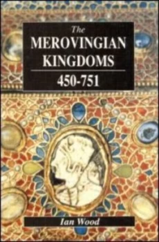Image of The Merovingian Kingdoms 450 - 751 by Ian Wood