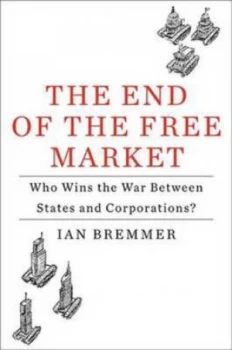 Image of The End of the Free Market by Ian Bremmer Hardback