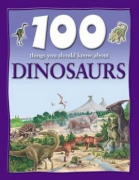 Image of 100 Things You Should Know about Dinosaurs by Steve Parker Hardback