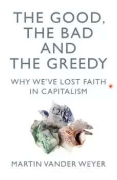 Image of The good, the bad and the greedy - Martin Vander Weyer - Hardback - Used