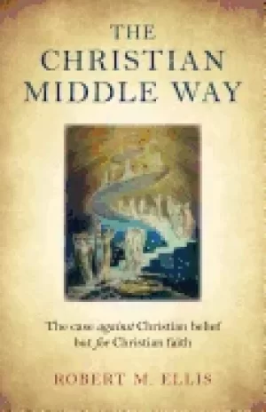 Image of christian middle way the case against christian belief but for christian fa