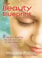 Image of beauty blueprint 8 steps to building the life and look of your dreams