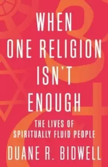 Image of When One Religion Isn't Enough : The Lives of Spiritually Fluid People