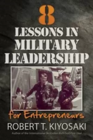 Image of 8 lessons in military leadership for entrepreneurs by Robert T Kiyosaki