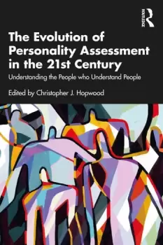 Image of The Evolution of Personality Assessment in the 21st Century Understanding the People who Understand People