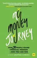Image of my money journey how 30 people found financial freedom and you can too