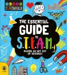 Image of The Essential Guide to STEAM : Making an Art out of Science!