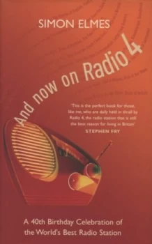 Image of And Now on Radio 4 by Simon Elmes Hardback