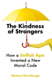 Image of The Kindness of Strangers : How a Selfish Ape Invented a New Moral Code