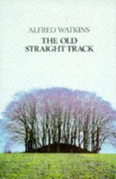 Image of The Old Straight Track by Alfred Watkins Paperback