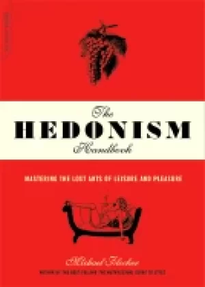 Image of hedonism handbook mastering the lost arts of leisure and pleasure