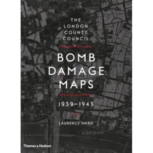Image of London County Council Bomb Damage Maps 1939-1945 by London Metropolitan Archives, Laurence Ward (Hardback, 2015)