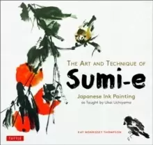 Image of The Art and Technique of Sumi-e : Japanese Ink Painting as Taught by Ukai Uchiyama