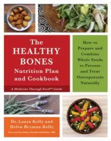Image of The Healthy Bones Nutrition Plan and Cookbook : How to Prepare and Combine Whole Foods to Prevent and Treat Osteoporosis Naturally