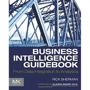 Image of Business Intelligence Guidebook: From Data Integration to Analytics by Rick Sherman (Paperback, 2014)