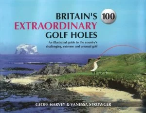 Image of Britains 100 Extraordinary Golf Holes by Geoff Harvey Hardback