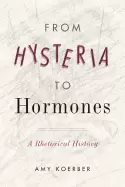 Image of from hysteria to hormones a rhetorical history