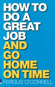 Image of How to Do a Great Job - and Go Home on Time by Fergus Oconnell Paperback