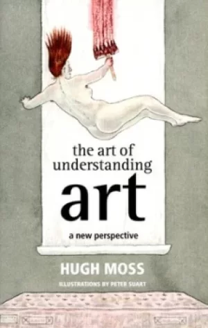 Image of The art of understanding art by Hugh M Moss