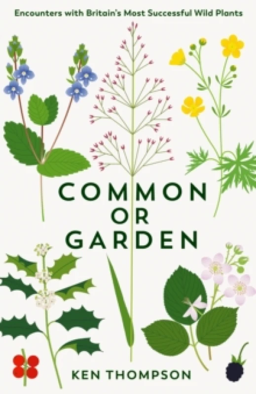 Image of Common or Garden : Encounters with Britain's 50 Most Successful Wild Plants Hardback