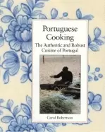 Image of portuguese cooking the authentic and robust cuisine of portugal carol rober