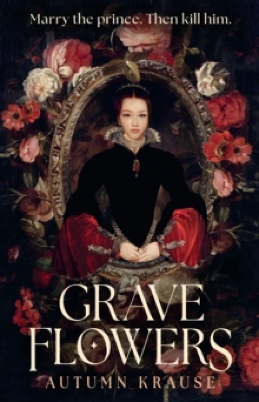 Image of Grave Flowers : Gothic, atmospheric, twisty royalcore fantasy set in a world full of deadly games, rivalry and family secrets Paperback / softback