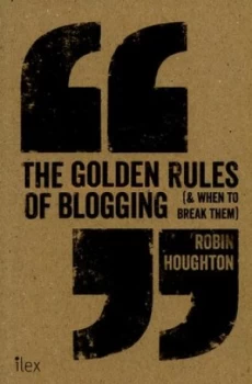 Image of The Golden Rules of Blogging and When to Break Them by Robin Houghton Paperback