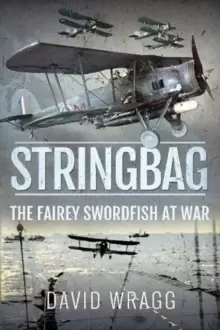 Image of Stringbag : The Fairey Swordfish at War