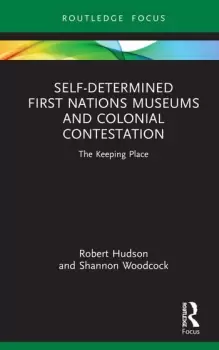 Image of Self-Determined First Nations Museums and Colonial Contestation The Keeping Place