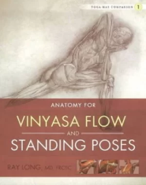 Image of Anatomy for vinyasa flow and standing poses by Ray Long