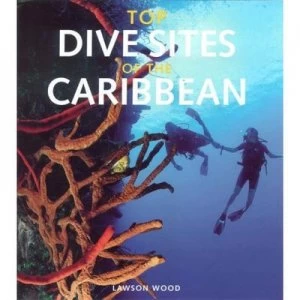 Image of Top Dive Sites of the Caribbean by Lawson Wood Hardback