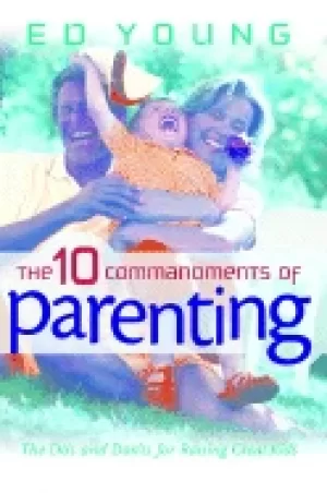 Image of 10 commandments of parenting the dos and donts for raising great kids