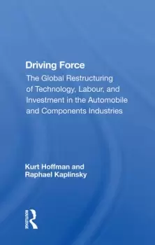 Image of Driving ForceThe Global Restructuring Of Technology Labor And Investment In The Automobile And Components Industry