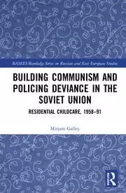 Image of Building Communism and Policing Deviance in the Soviet Union Residential Childcare 1958-91