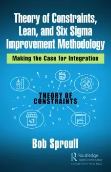 Image of Theory of Constraints Lean and Six Sigma Improvement MethodologyMaking the Case for Integration