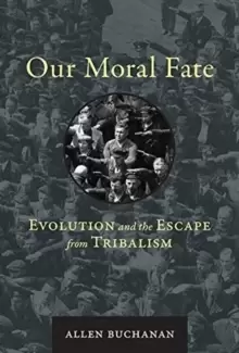 Image of Our Moral Fate : Evolution and the Escape from Tribalism